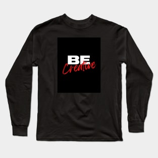 Be creative typography design Long Sleeve T-Shirt